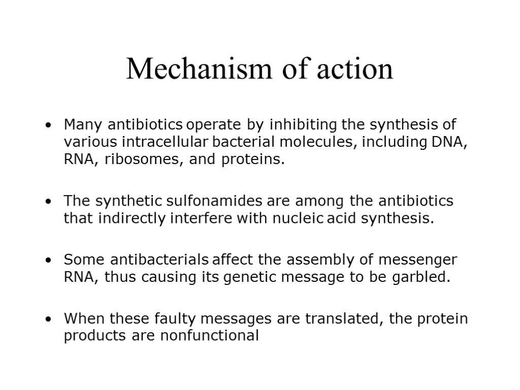 Mechanism of action Many antibiotics operate by inhibiting the synthesis of various intracellular bacterial